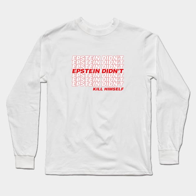 Epstein Didn't Kill Himself Long Sleeve T-Shirt by Assertive Shirts